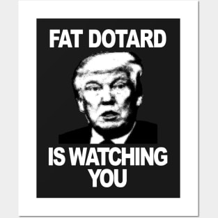 Fat Dotard is Watching You (wt txt) Posters and Art